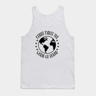 Coffee Makes the World Go Round Tank Top